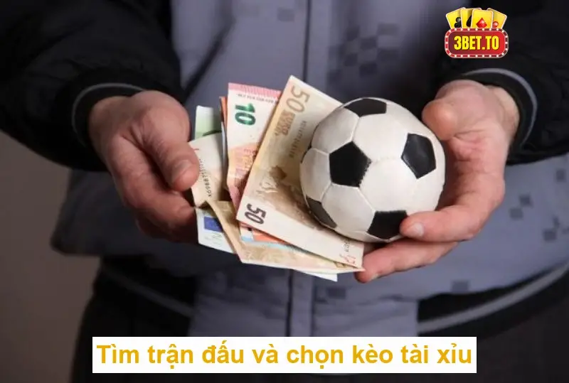 Cách chơi tài xỉu bóng đá một cách tự tin và thông minh nhất 3 Bước 3: Tìm trận đấu và chọn kèo tài xỉu