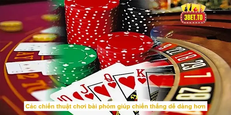 Các chiến thuật chơi bài phỏm giúp chiến thắng dễ dàng hơn