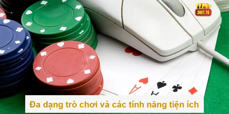 Đa dạng trò chơi và các tính năng tiện ích