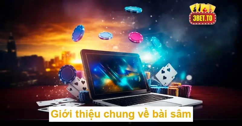 Chơi bài sâm thế nào để thắng lớn hiệu quả 2 Giới thiệu chung về bài sâm