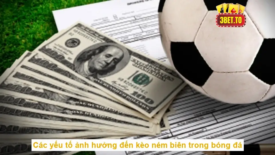 Các yếu tố ảnh hưởng đến kèo ném biên trong bóng đá