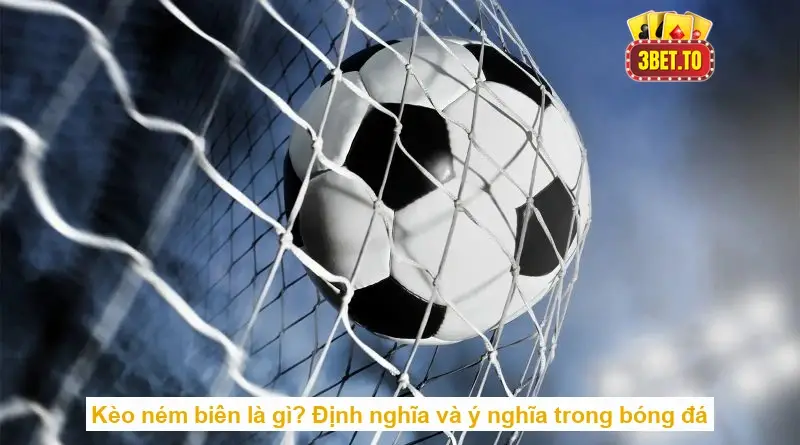 Kèo ném biên là gì? Định nghĩa và ý nghĩa trong bóng đá