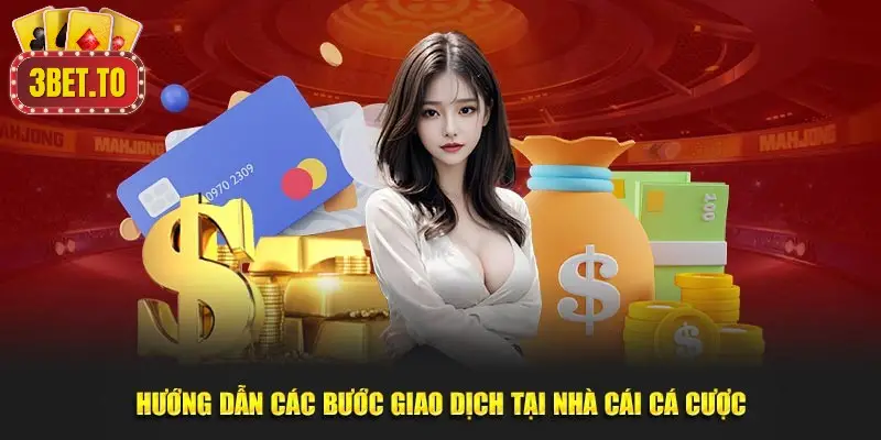 Nạp tiền 3BET - Cách tối ưu hóa việc nạp tiền hiệu quả 2 Hướng dẫn chi tiết các bước nạp tiền qua từng phương thức