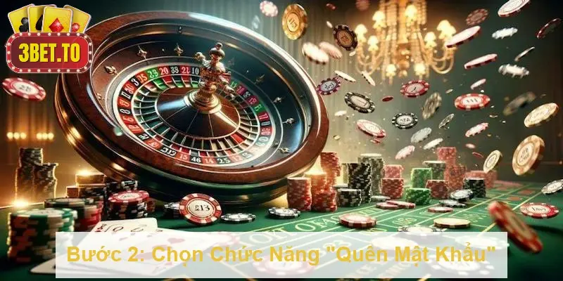 Quên Mật Khẩu 3BET - Hướng Dẫn Đầy Đủ Và Hiệu Quả Nhất 3 Bước 2: Chọn Chức Năng "Quên Mật Khẩu"