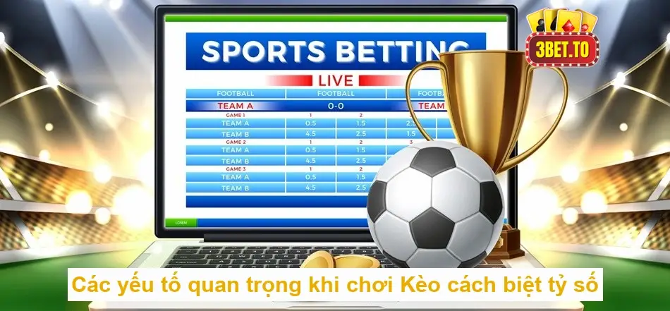 Tìm hiểu về Kèo cách biệt tỷ số trong cá cược thể thao 3 Các yếu tố quan trọng khi chơi Kèo cách biệt tỷ số