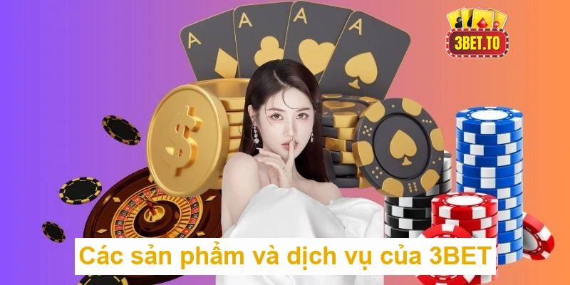 Trang chủ 14 Các sản phẩm và dịch vụ của 3BET