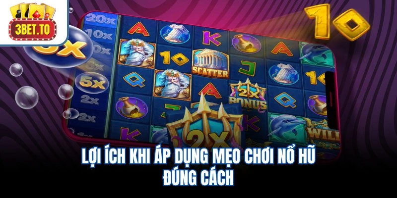 Mẹo Chơi Nổ Hũ – Tăng 35% Tỷ Lệ Trúng Jackpot Từ Cao Thủ 2 Lợi ích khi áp dụng mẹo chơi nổ hũ đúng cách